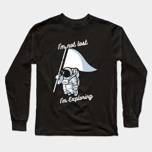 I'm not lost I'm just exploring Long Sleeve T-Shirt